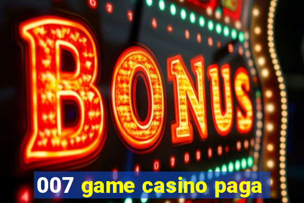 007 game casino paga